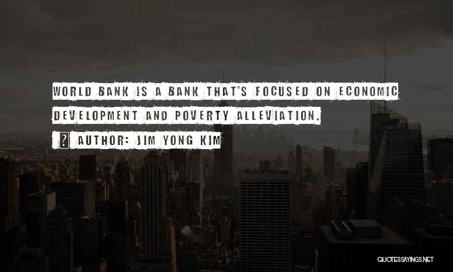 Poverty Alleviation Quotes By Jim Yong Kim