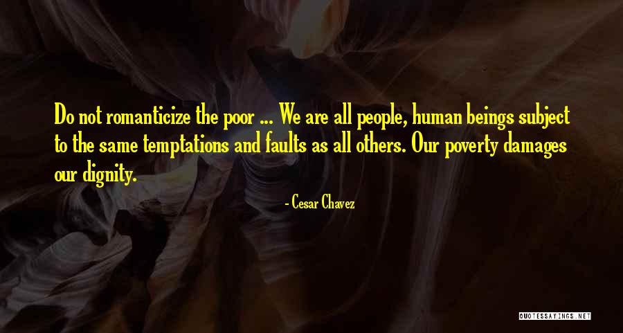 Poverty And Dignity Quotes By Cesar Chavez