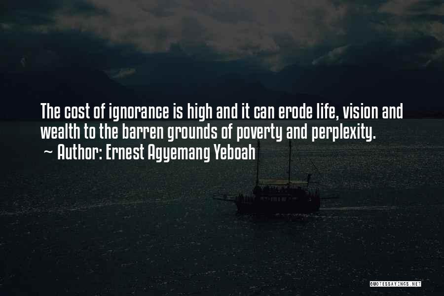 Poverty And Ignorance Quotes By Ernest Agyemang Yeboah