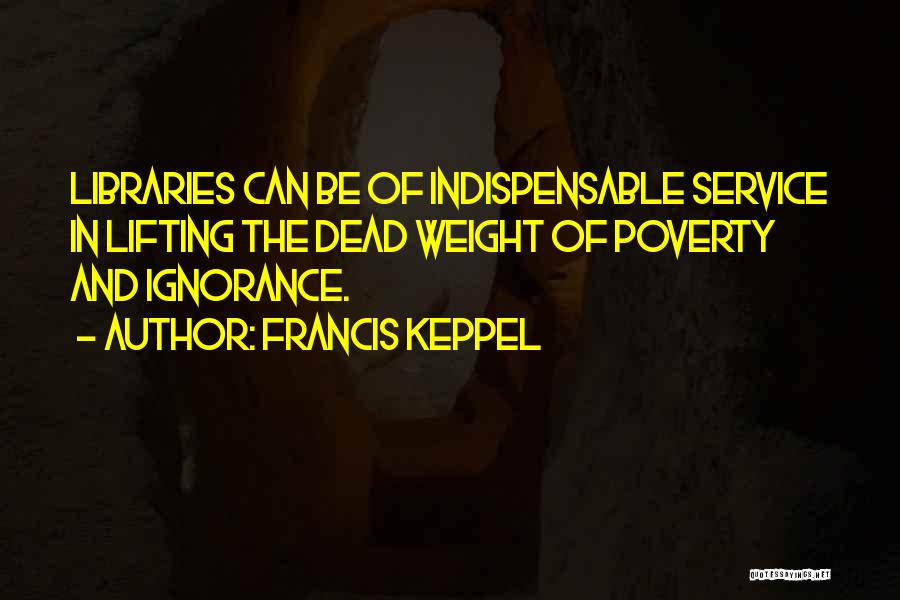 Poverty And Ignorance Quotes By Francis Keppel