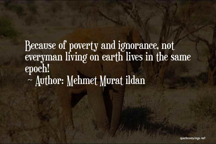 Poverty And Ignorance Quotes By Mehmet Murat Ildan