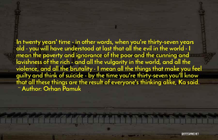 Poverty And Ignorance Quotes By Orhan Pamuk