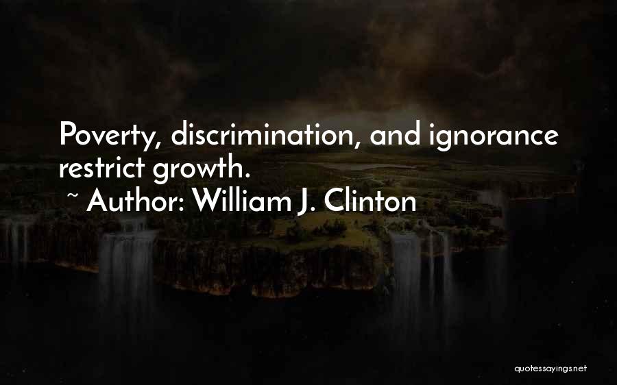 Poverty And Ignorance Quotes By William J. Clinton