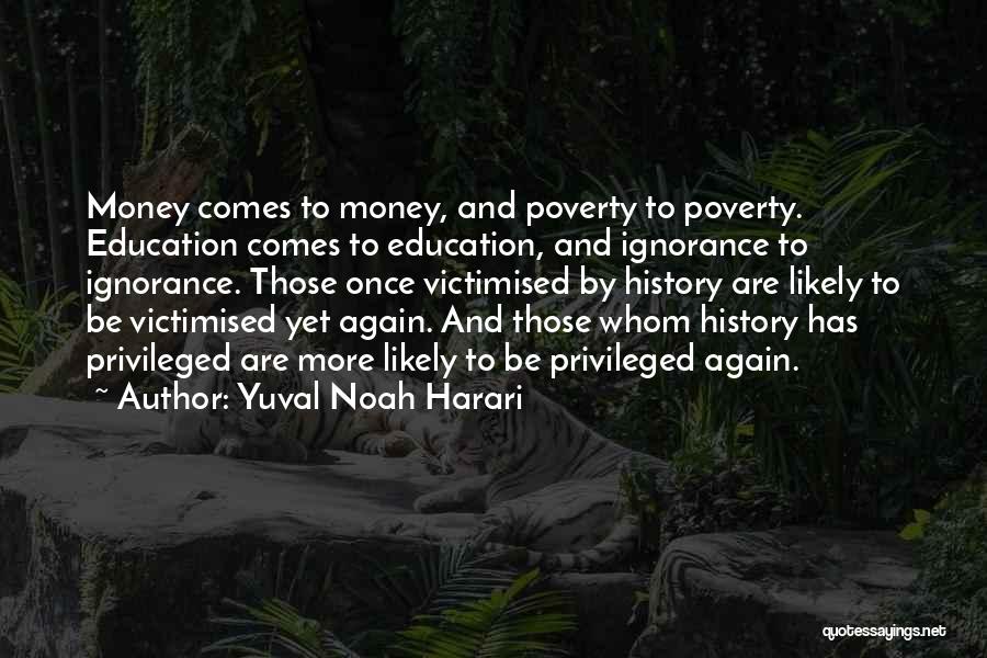 Poverty And Ignorance Quotes By Yuval Noah Harari