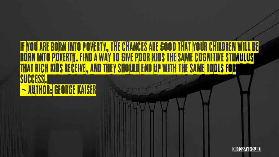 Poverty And Rich Quotes By George Kaiser