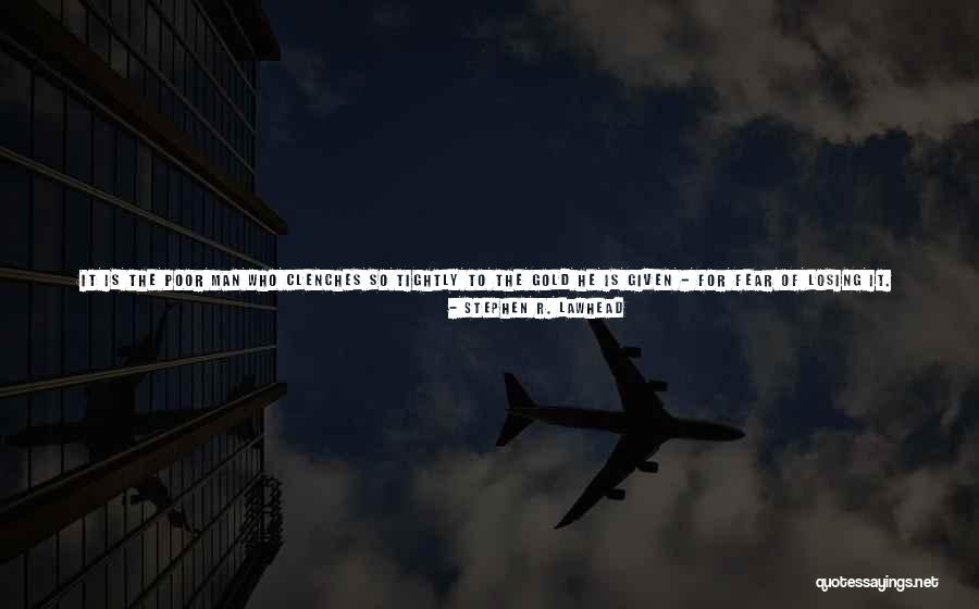 Poverty And Wealth Quotes By Stephen R. Lawhead Poverty And Wealth Quotes By Stephen R. Lawhead