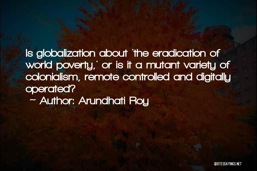 Poverty Eradication Quotes By Arundhati Roy