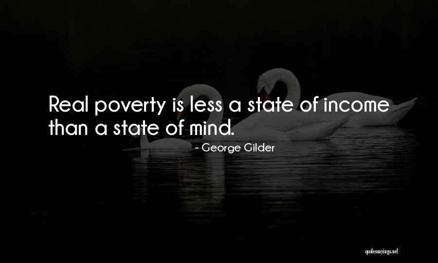 Poverty Is A State Of Mind Quotes By George Gilder Poverty Is A State Of Mind Quotes By George Gilder