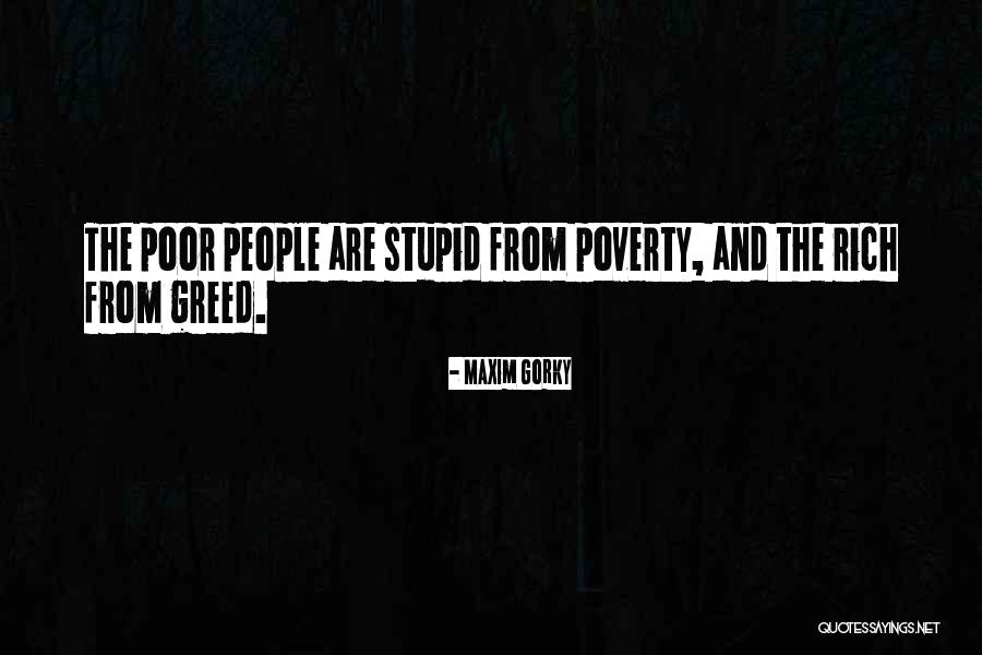 Poverty Vs Rich Quotes By Maxim Gorky Poverty Vs Rich Quotes By Maxim Gorky
