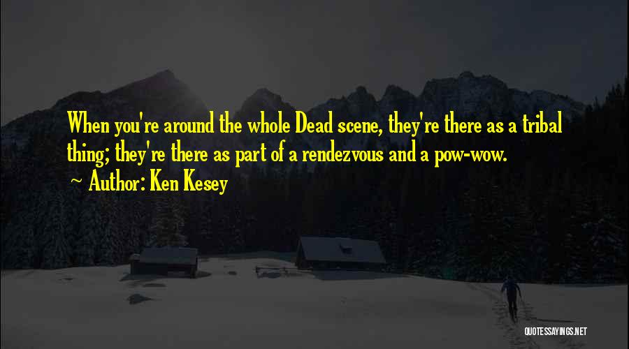 Pow Wow Quotes By Ken Kesey