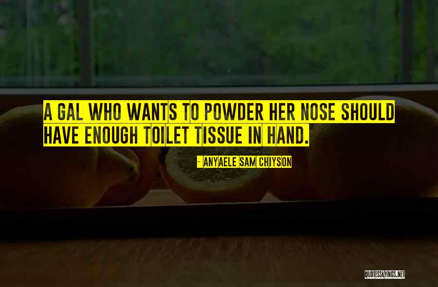 Powder Quotes By Anyaele Sam Chiyson Powder Quotes By Anyaele Sam Chiyson