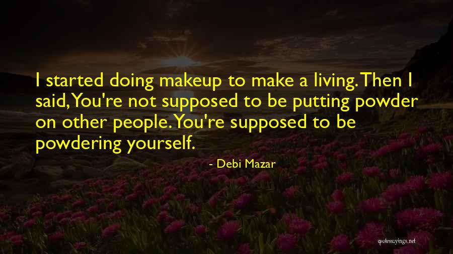 Powder Quotes By Debi Mazar