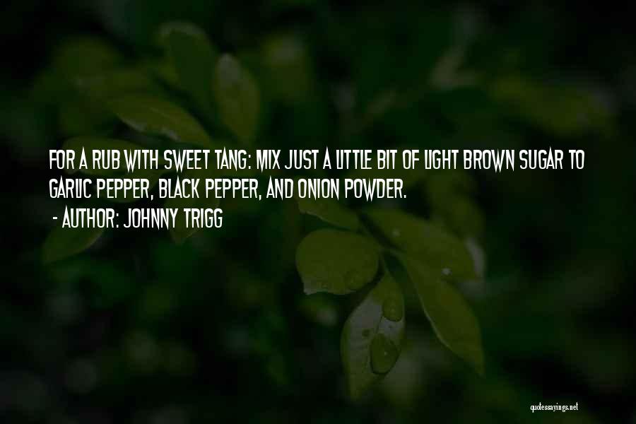 Powder Quotes By Johnny Trigg