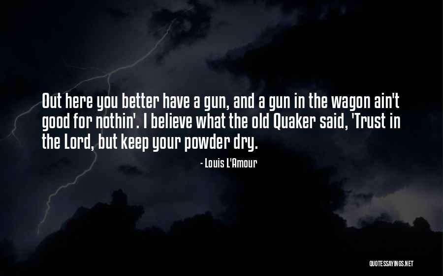 Powder Quotes By Louis L'Amour