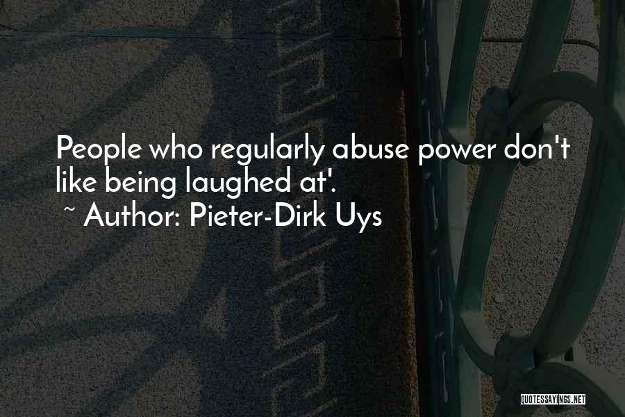 Power Abuse Quotes By Pieter-Dirk Uys