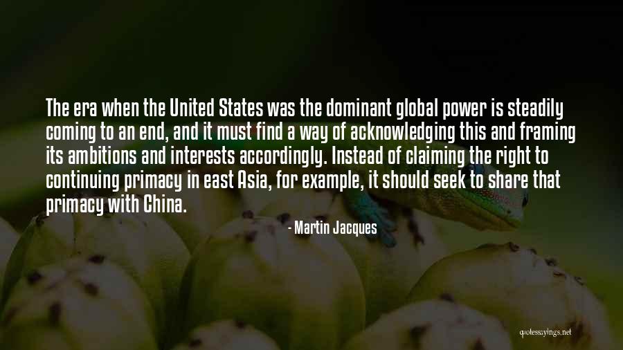 Power And Ambition Quotes By Martin Jacques Power And Ambition Quotes By Martin Jacques