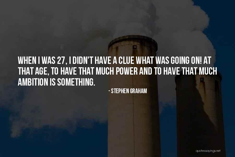 Power And Ambition Quotes By Stephen Graham Power And Ambition Quotes By Stephen Graham