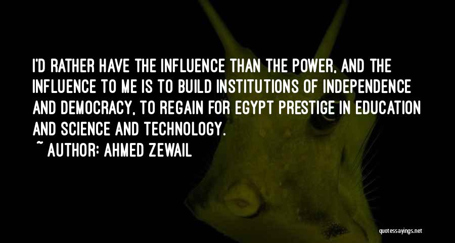 Power And Influence Quotes By Ahmed Zewail