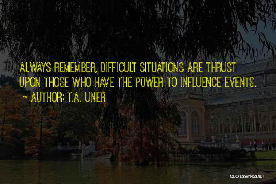 Power And Influence Quotes By T.A. Uner