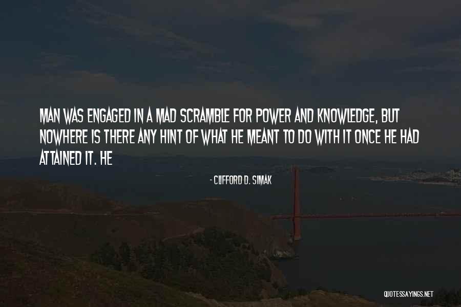 Power And Knowledge Quotes By Clifford D. Simak