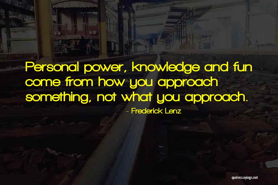 Power And Knowledge Quotes By Frederick Lenz