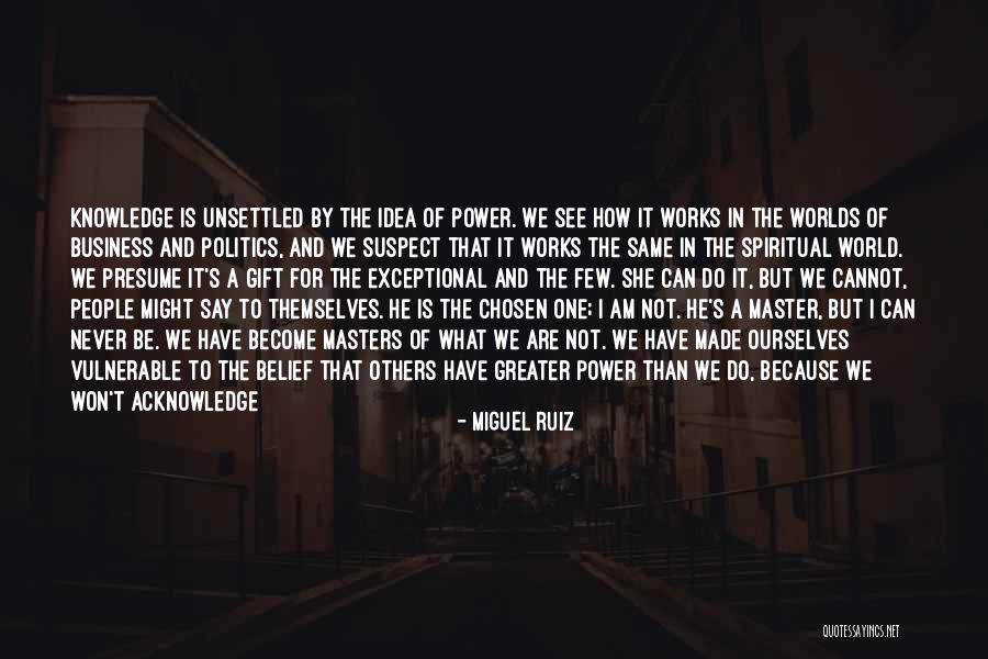 Power And Knowledge Quotes By Miguel Ruiz