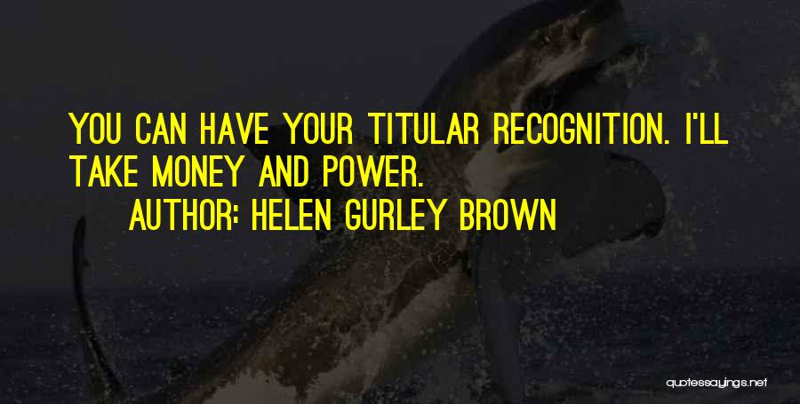 Power And Money Quotes By Helen Gurley Brown