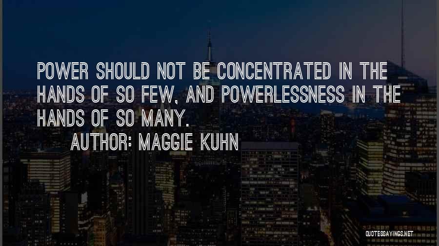 Power And Powerlessness Quotes By Maggie Kuhn