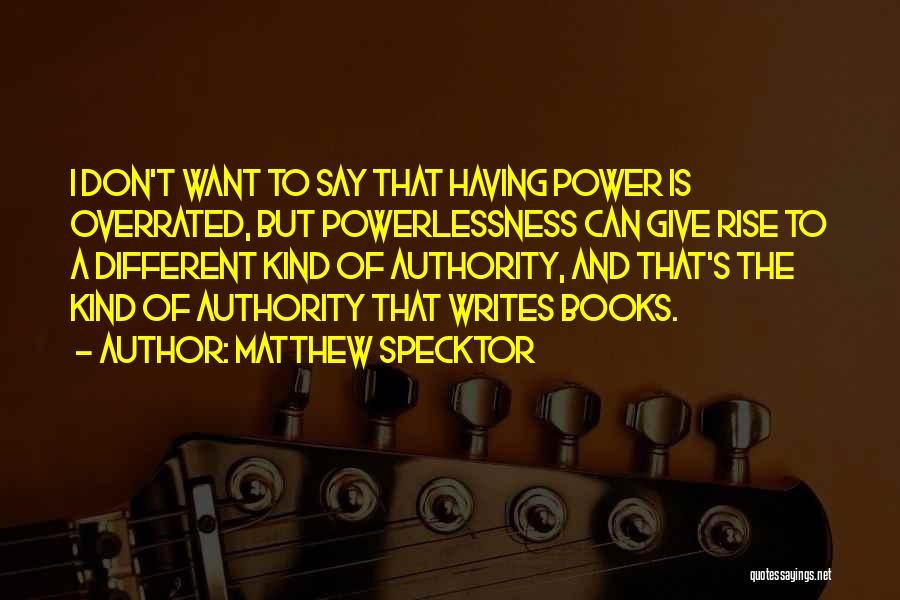 Power And Powerlessness Quotes By Matthew Specktor