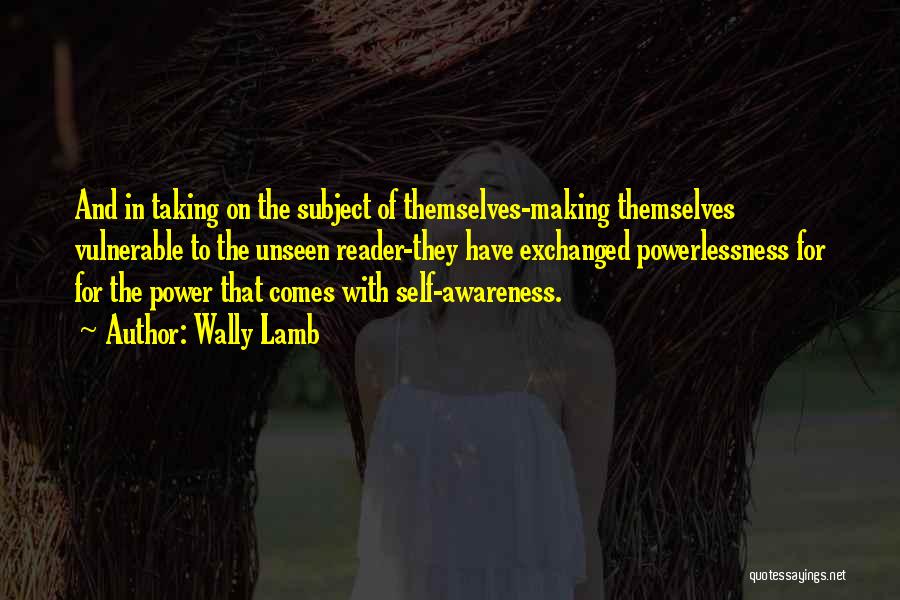 Power And Powerlessness Quotes By Wally Lamb