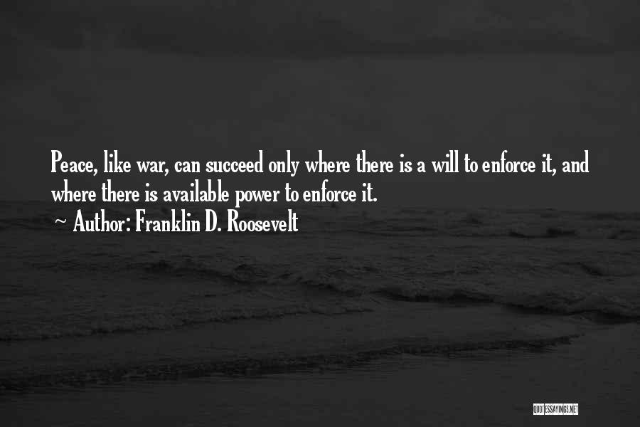 Power And War Quotes By Franklin D. Roosevelt