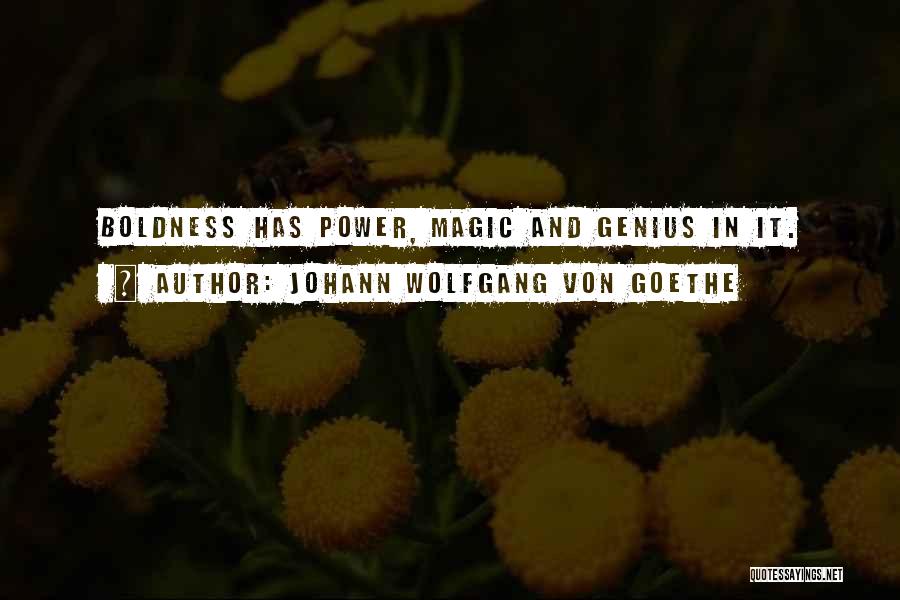 Power Boldness Quotes By Johann Wolfgang Von Goethe