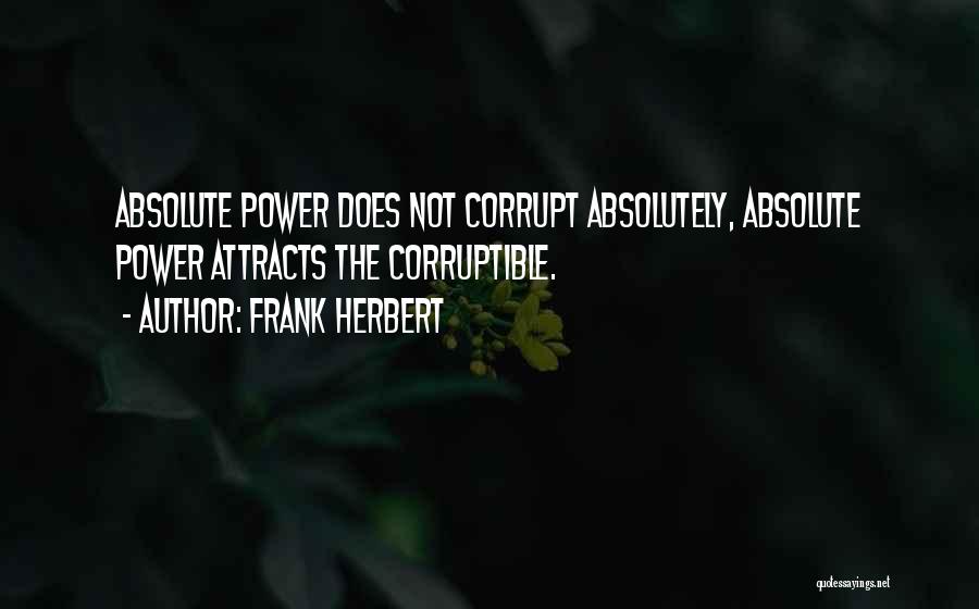 Power Corrupt Absolutely Quotes By Frank Herbert