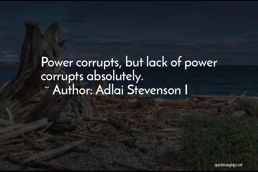 Power Corrupts Quotes By Adlai Stevenson I