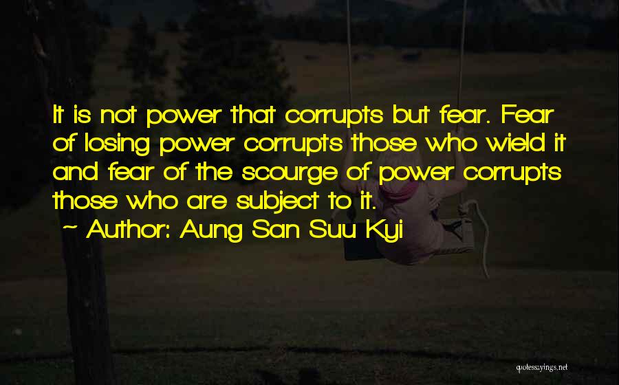 Power Corrupts Quotes By Aung San Suu Kyi