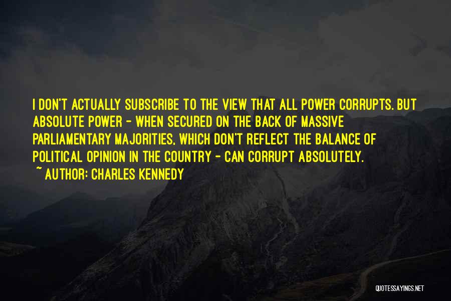 Power Corrupts Quotes By Charles Kennedy