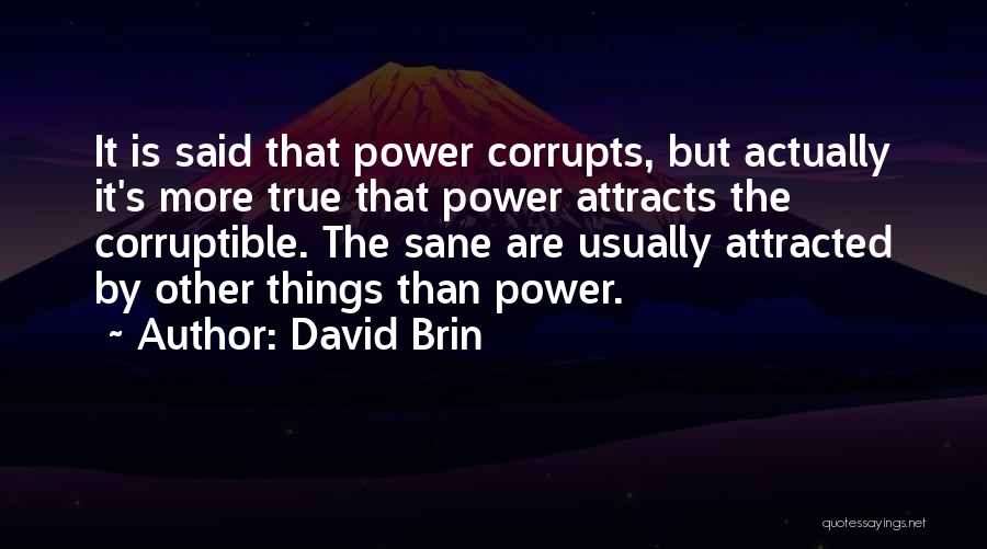 Power Corrupts Quotes By David Brin