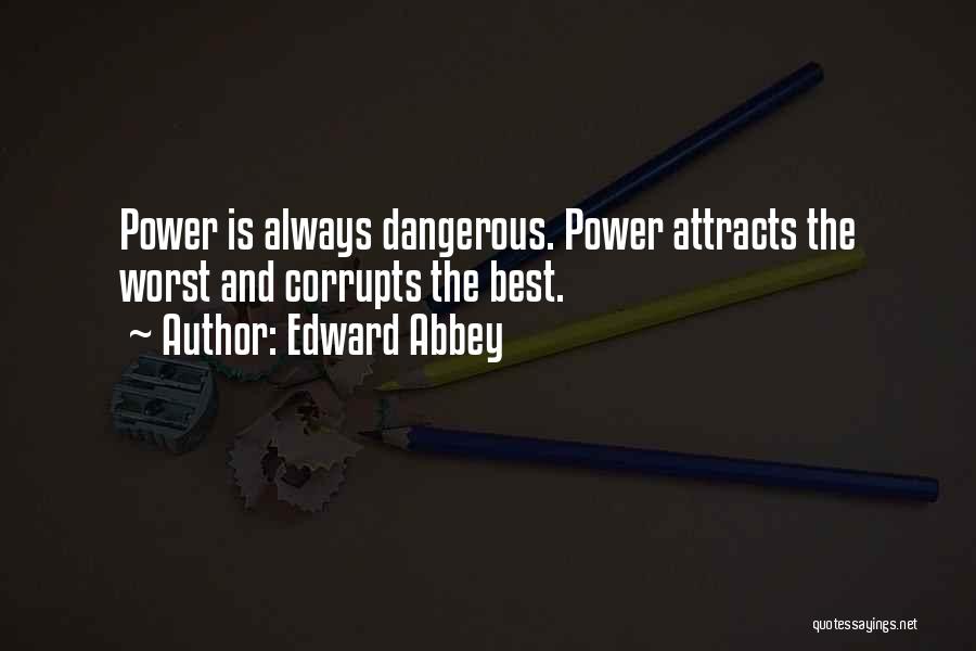 Power Corrupts Quotes By Edward Abbey