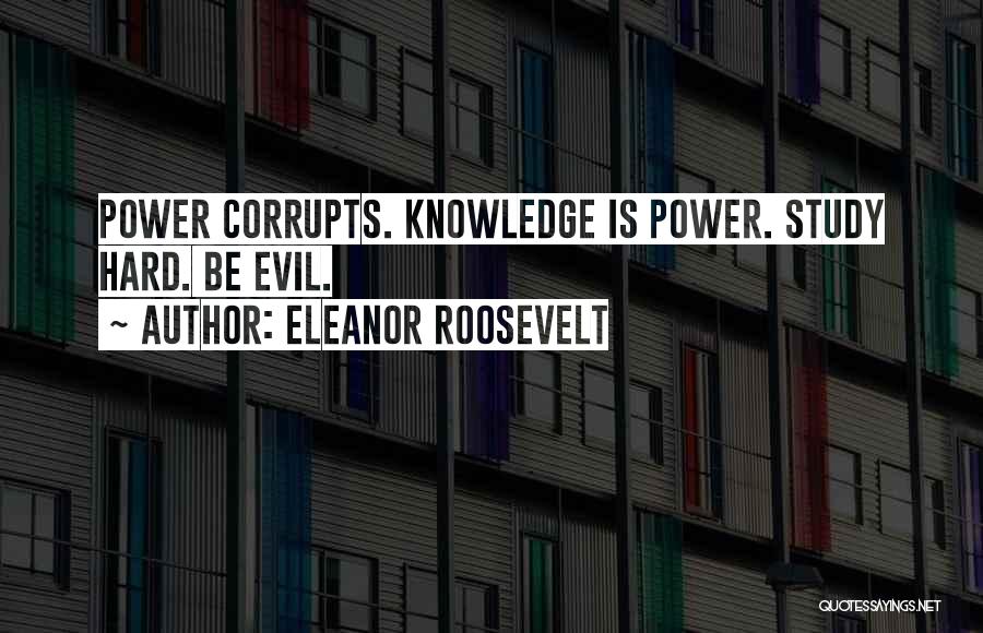 Power Corrupts Quotes By Eleanor Roosevelt