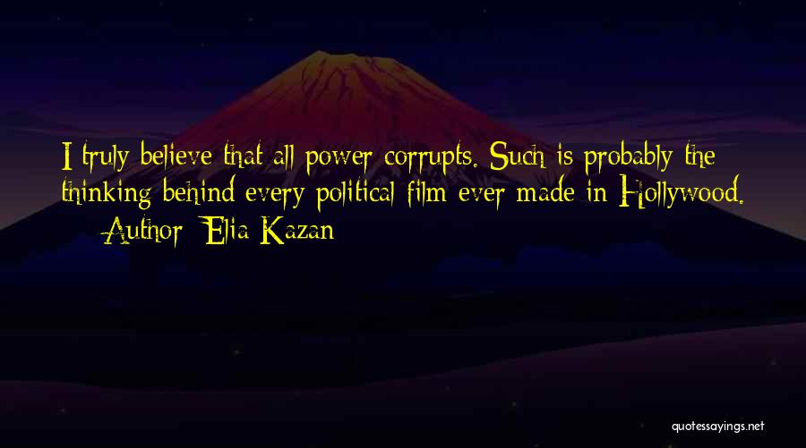 Power Corrupts Quotes By Elia Kazan