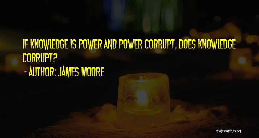 Power Corrupts Quotes By James Moore