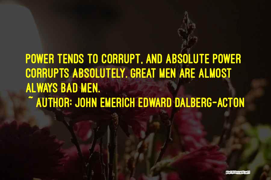 Power Corrupts Quotes By John Emerich Edward Dalberg-Acton
