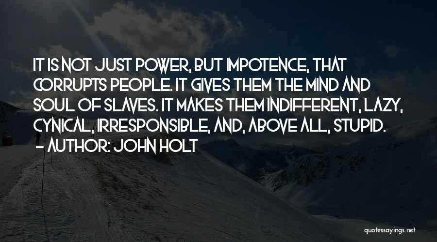 Power Corrupts Quotes By John Holt