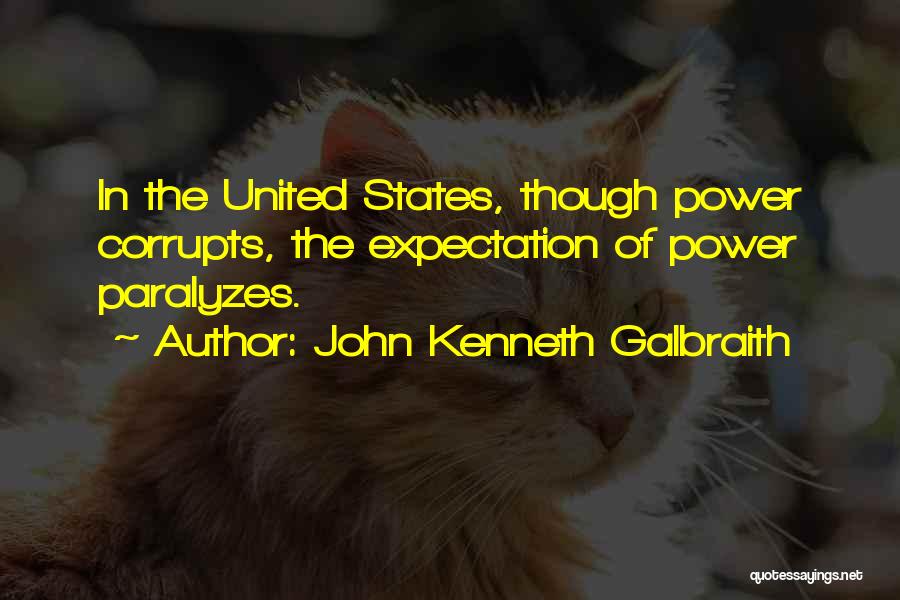 Power Corrupts Quotes By John Kenneth Galbraith