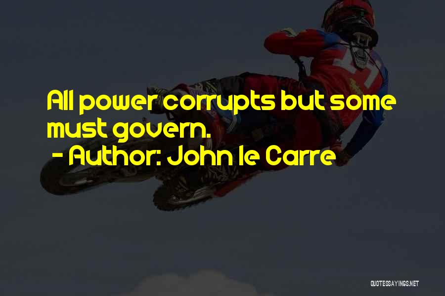 Power Corrupts Quotes By John Le Carre