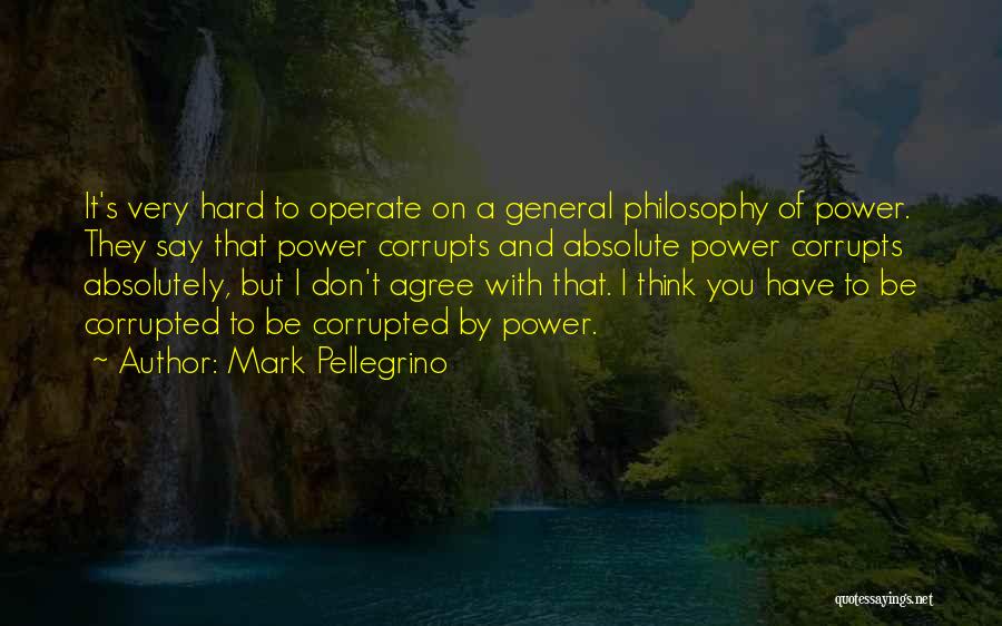 Power Corrupts Quotes By Mark Pellegrino