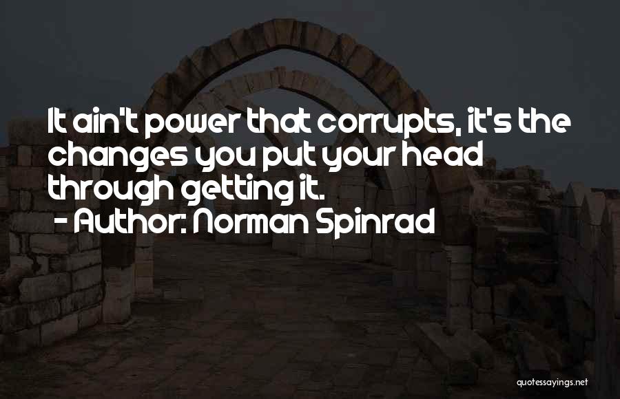 Power Corrupts Quotes By Norman Spinrad