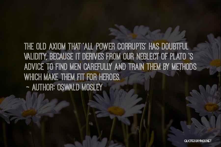 Power Corrupts Quotes By Oswald Mosley