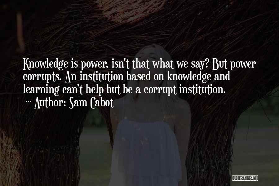 Power Corrupts Quotes By Sam Cabot