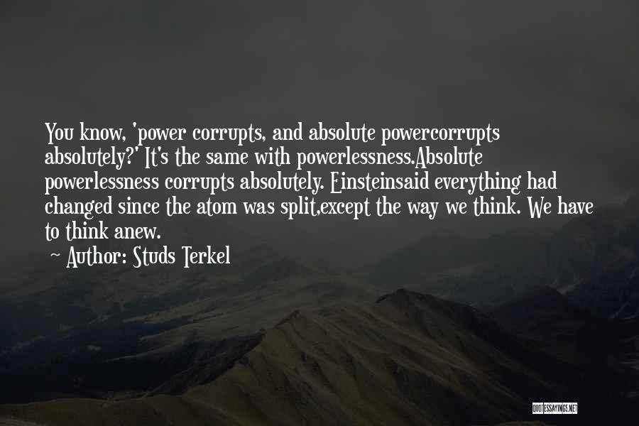 Power Corrupts Quotes By Studs Terkel